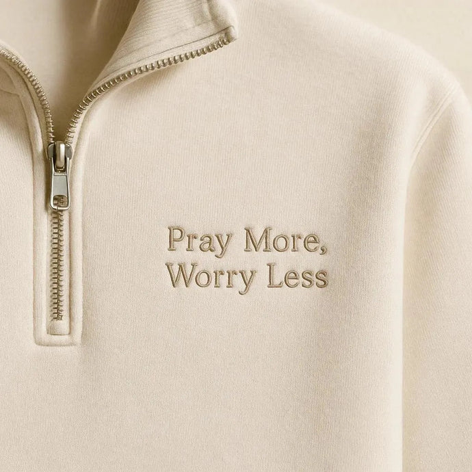 Pray More, Worry Less Christian 1/4 Zip Sweatshirt (Copy)