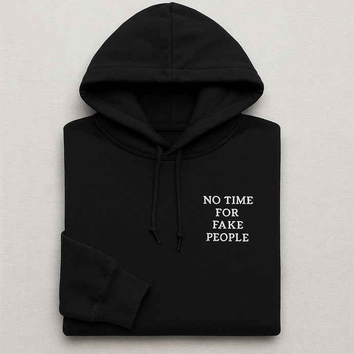 No Time For Fake People Embroidered Hoodies