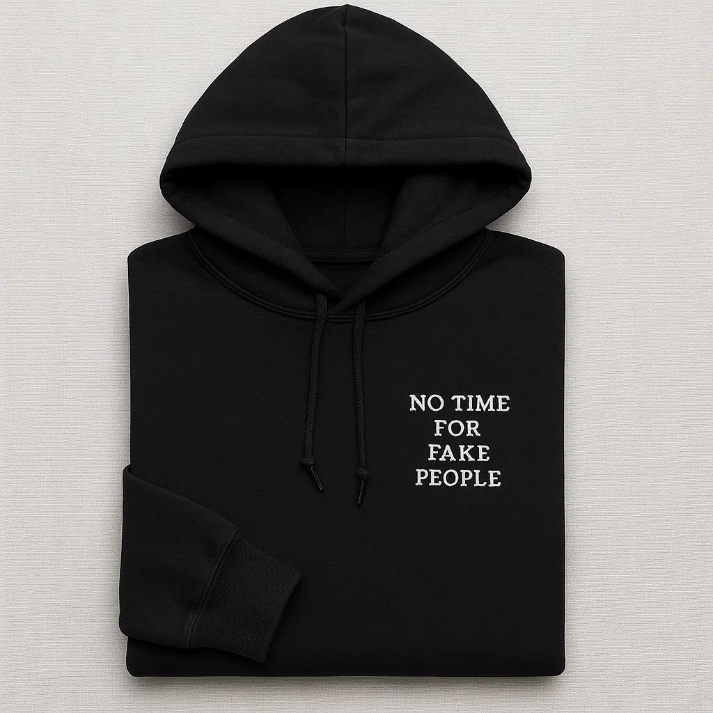 No Time For Fake People Embroidered Hoodies