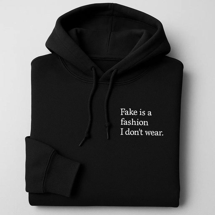 Fake Is A Fashion I Don't Wear Embroidered Hoodies