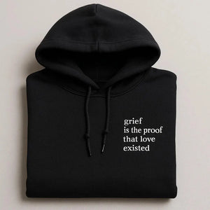 Grief Is The Proof Love Existed Embroidered Hoodies