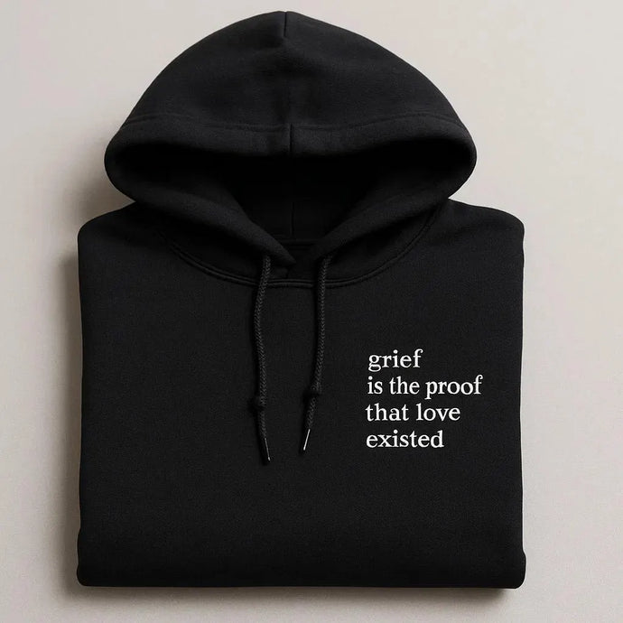 Grief Is The Proof Love Existed Embroidered Hoodies