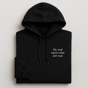 My Soul Rejects What Isn’t Real Embroidered Hoodies