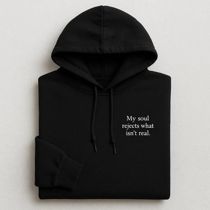 My Soul Rejects What Isn’t Real Embroidered Hoodies