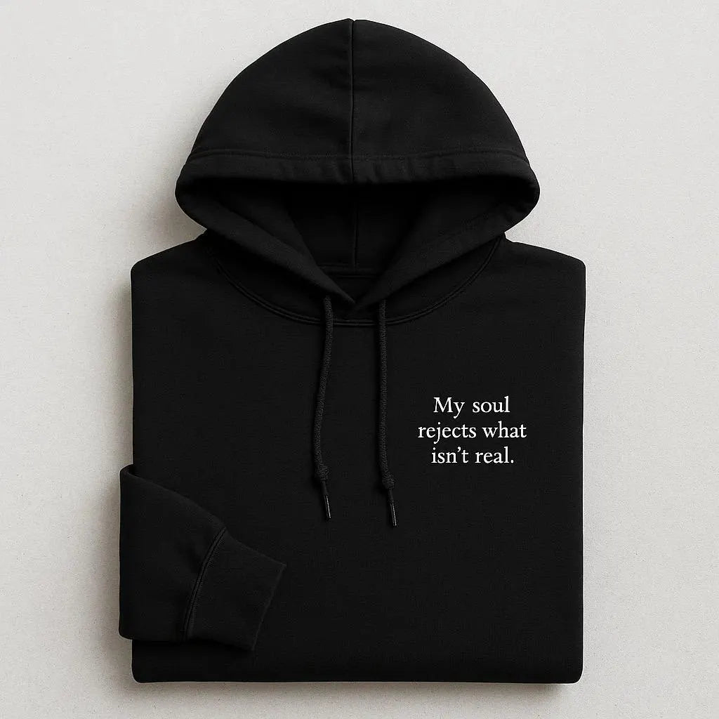 My Soul Rejects What Isn’t Real Embroidered Hoodies