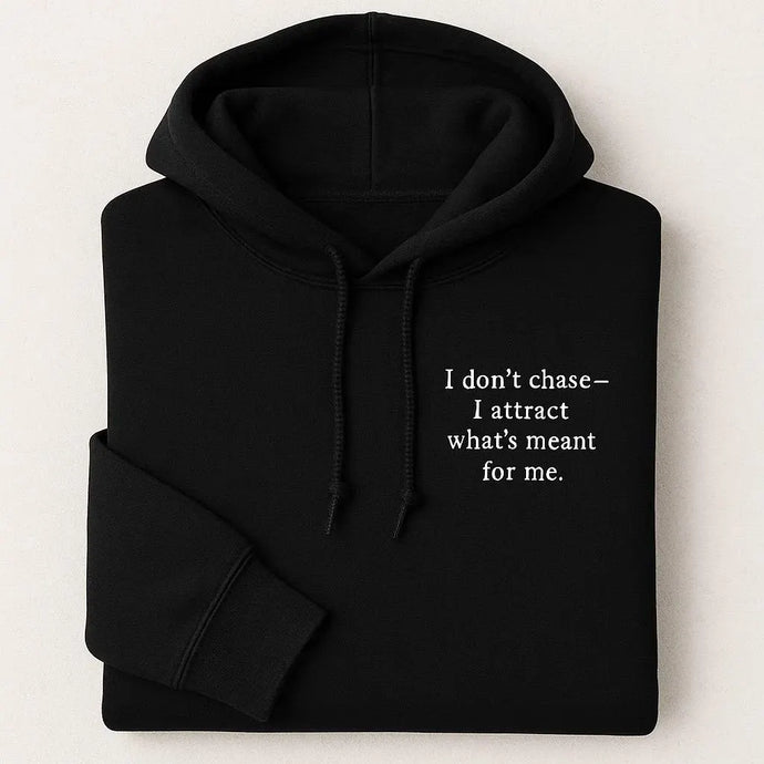 I Don’t Chase – I Attract What's Meant For Me Embroidered Hoodies
