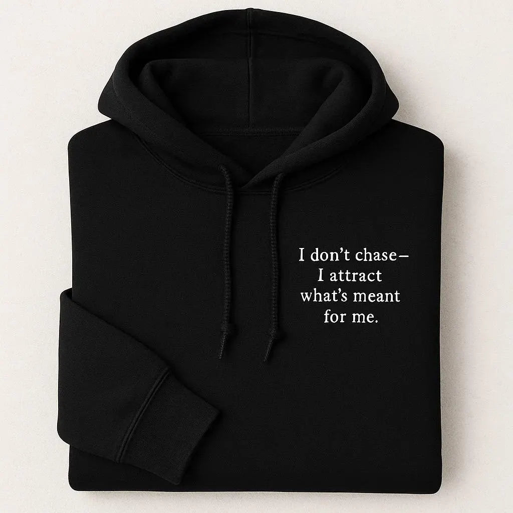 I Don’t Chase – I Attract What's Meant For Me Embroidered Hoodies