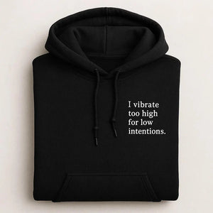 I Vibrate Too High For Low Intentions Embroidered Hoodies