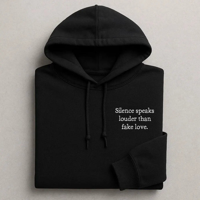 Silence Speaks Louder Than Fake Love Embroidered Hoodies