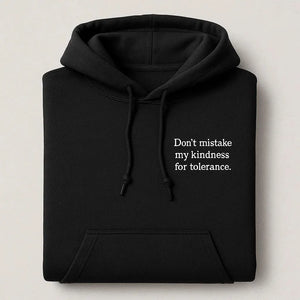 Don’t Mistake My Kindness For Tolerance Embroidered Hoodies
