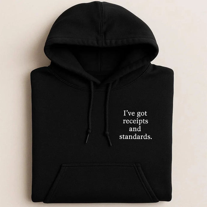 I’ve Got Receipts And Standards Embroidered Hoodies