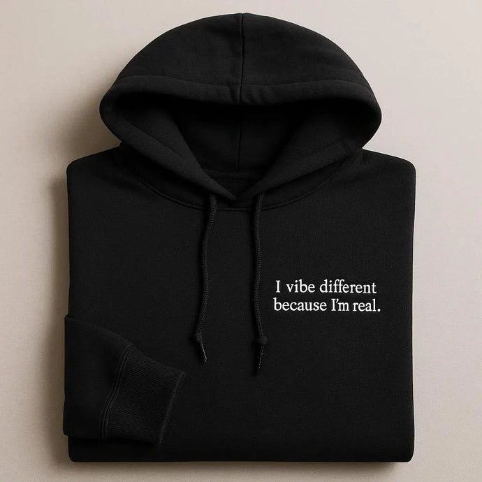 I Vibe Different Because I’m Real Embroidered Hoodies