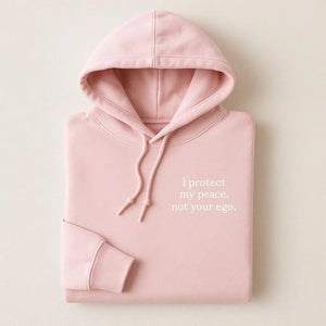 I Protect My Peace, Not Your Ego Embroidered Hoodies