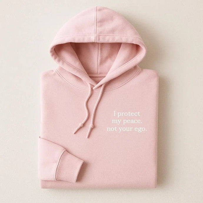 I Protect My Peace, Not Your Ego Embroidered Hoodies