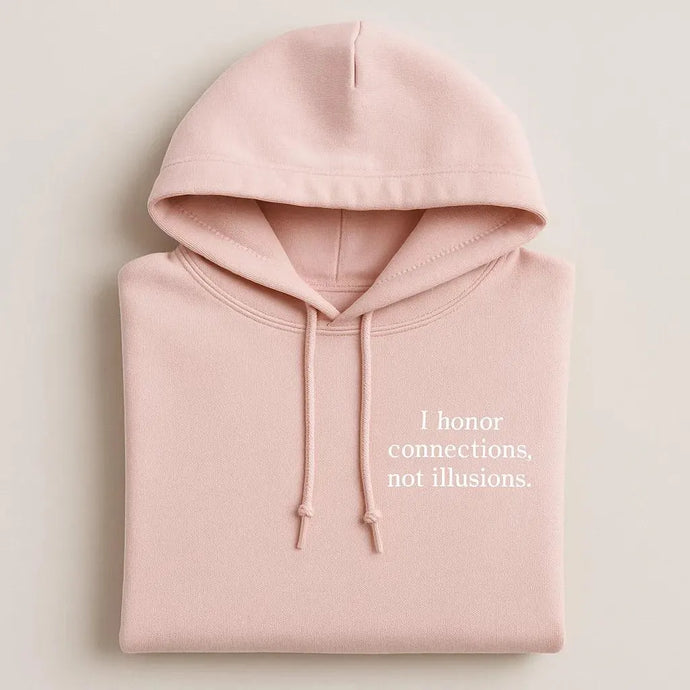 I Honor Connections, Not Illusions Embroidered Hoodies