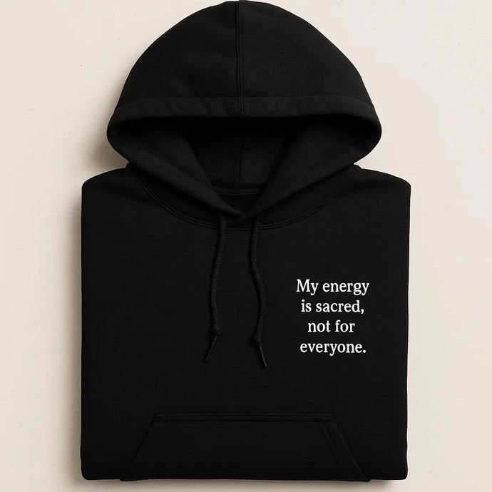 My Energy Is Sacred, Not For Everyone Embroidered Hoodies