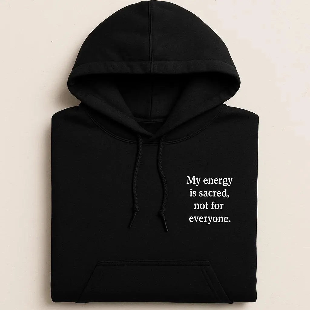 My Energy Is Sacred, Not For Everyone Embroidered Hoodies