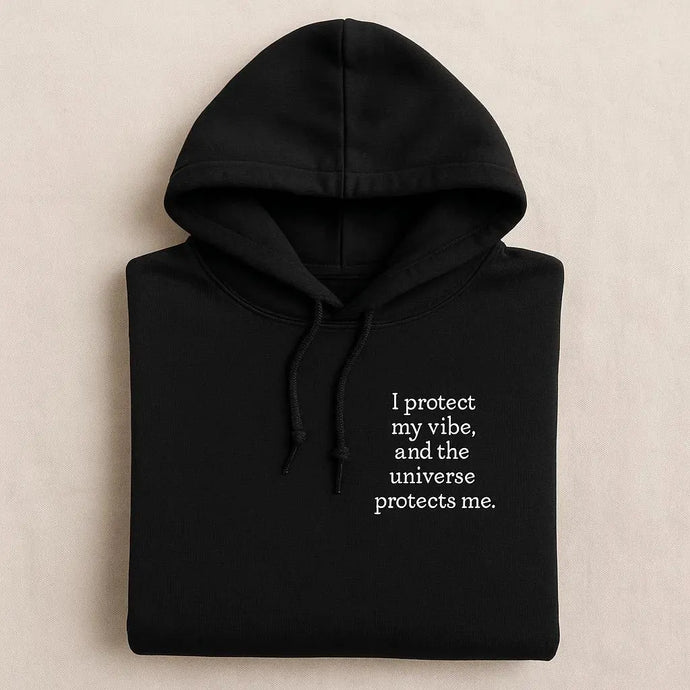 I Protect My Vibe, And The Universe Protects Me Embroidered Hoodies