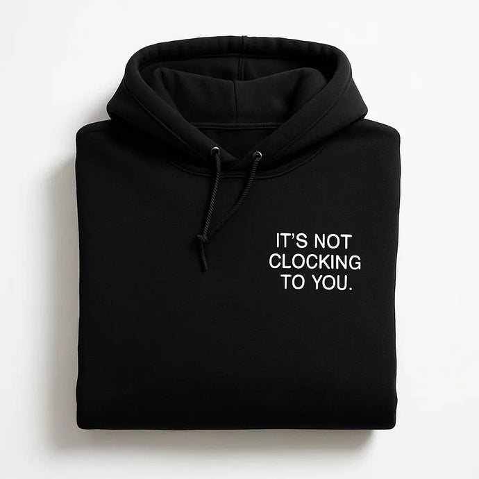It's Not Clocking To You Hoodies